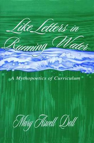 Cover image for Like Letters in Running Water: A Mythopoetics of Curriculum