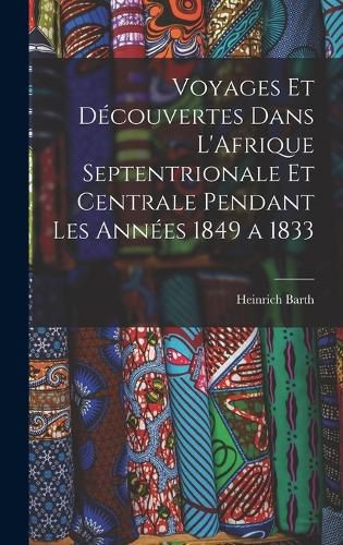 Cover image for Voyages et Decouvertes Dans L'Afrique Septentrionale et Centrale Pendant Les Annees 1849 a 1833