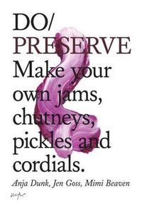 Cover image for Do Preserve: Make Your Own Jams, Chutneys, Pickles and Cordials