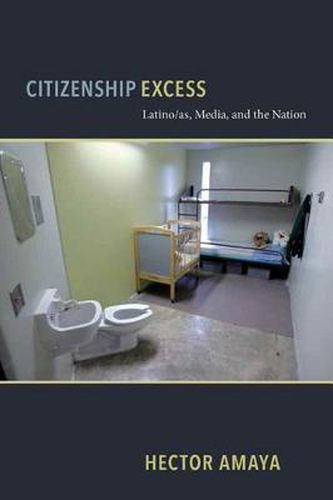 Cover image for Citizenship Excess: Latino/as, Media, and the Nation