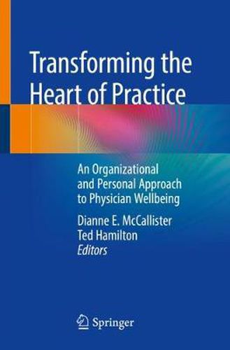 Cover image for Transforming the Heart of Practice: An Organizational and Personal Approach to Physician Wellbeing