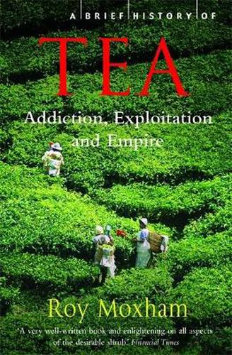 Cover image for A Brief History of Tea: Addiction, Exploitation, and Empire