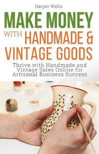 Cover image for Make Money with Handmade and Vintage Goods