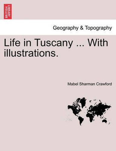 Cover image for Life in Tuscany ... with Illustrations.