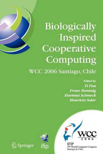 Biologically Inspired Cooperative Computing: IFIP 19th World Computer Congress, TC 10: 1st IFIP International Conference on Biologically Inspired Cooperative Computing, August 21-24, 2006, Santiago, Chile