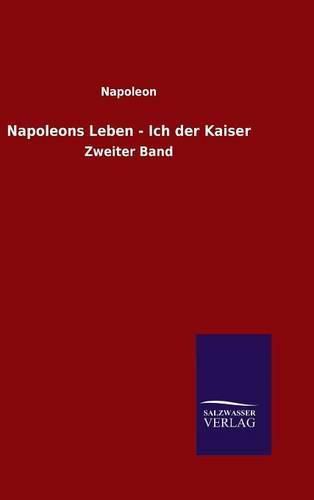 Cover image for Napoleons Leben - Ich der Kaiser