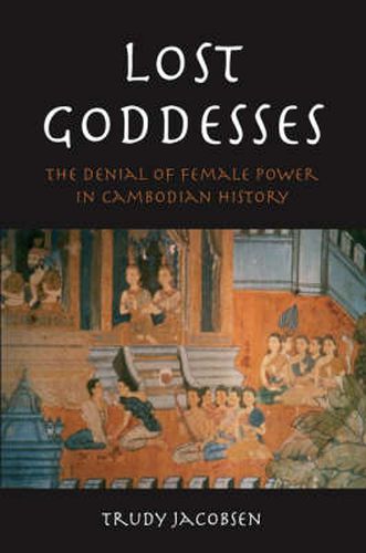 Cover image for Lost Goddesses: The Denial of Female Power in Cambodian History