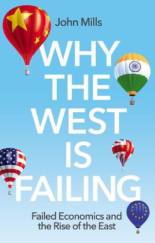 Cover image for Why the West is Failing: Failed Economics and the Rise of the East