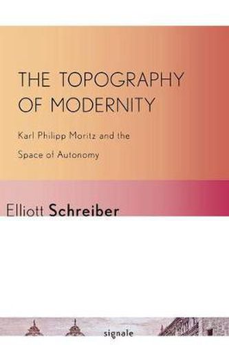 Cover image for The Topography of Modernity: Karl Philipp Moritz and the Space of Autonomy