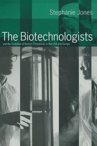 Cover image for The Biotechnologists: and the Evolution of Biotech Enterprises in the USA and Europe