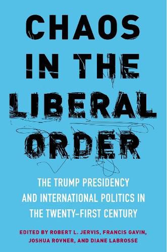 Cover image for Chaos in the Liberal Order: The Trump Presidency and International Politics in the Twenty-First Century