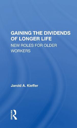 Cover image for Gaining the Dividends of Longer Life: New Roles for Older Workers