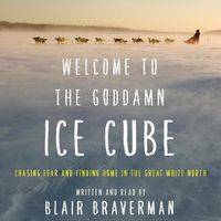 Cover image for Welcome to the Goddamn Ice Cube Lib/E: Chasing Fear and Finding Home in the Great White North