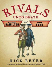 Cover image for Rivals Unto Death: Alexander Hamilton and Aaron Burr