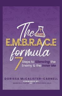 Cover image for The E. M. B. R. A. C. E. Formula: 7 Steps to Silencing the Enemy & the Inner Me