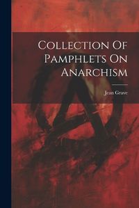 Cover image for Collection Of Pamphlets On Anarchism