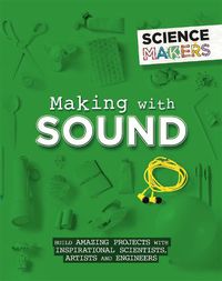 Cover image for Science Makers: Making with Sound