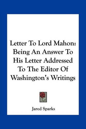 Cover image for Letter to Lord Mahon: Being an Answer to His Letter Addressed to the Editor of Washington's Writings