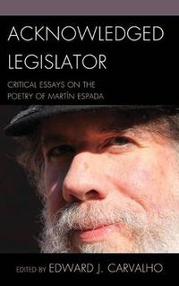 Cover image for Acknowledged Legislator: Critical Essays on the Poetry of Martin Espada