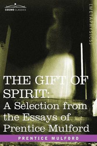Cover image for The Gift of Spirit: A Selection from the Essays of Prentice Mulford