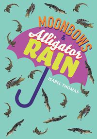 Cover image for Moonbows and Alligator Rain