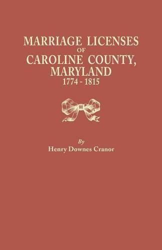 Cover image for Marriage Licenses of Caroline County, Maryland, 1774-1815