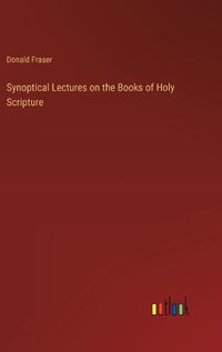 Cover image for Synoptical Lectures on the Books of Holy Scripture