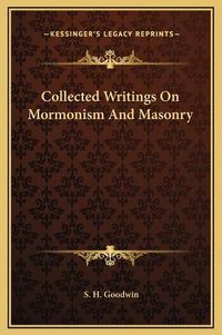 Cover image for Collected Writings on Mormonism and Masonry