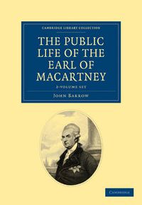 Cover image for Some Account of the Public Life, and a Selection from the Unpublished Writings, of the Earl of Macartney 2 Volume Set