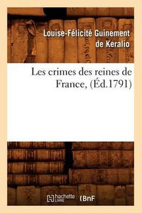 Cover image for Les Crimes Des Reines de France, (Ed.1791)