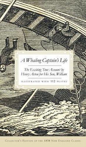 A Whaling Captain's Life: The Exciting True Account by Henry Acton for His Son, William (Collector's)