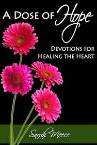 Cover image for A Dose of Hope: Devotions for Healing the Heart