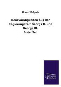 Cover image for Denkwurdigkeiten aus der Regierungszeit Georgs II. und Georgs III.