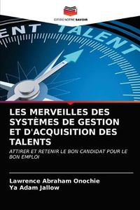 Cover image for Les Merveilles Des Systemes de Gestion Et d'Acquisition Des Talents