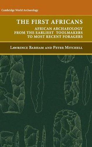 The First Africans: African Archaeology from the Earliest Toolmakers to Most Recent Foragers