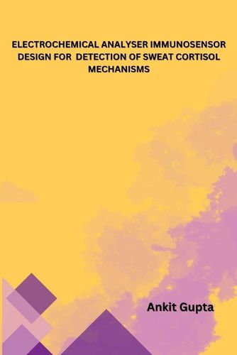 Cover image for Electrochemical Analyser Immunosensor Design for Detection of Sweat Cortisol Mechanisms