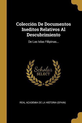 Coleccion De Documentos Ineditos Relativos Al Descubrimiento