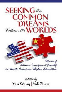 Cover image for Seeking the Common Dreams between the Worlds: Stories of Chinese Immigrant Faculty in North American Higher Education