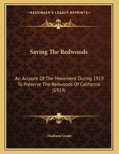 Cover image for Saving the Redwoods: An Account of the Movement During 1919 to Preserve the Redwoods of California (1919)