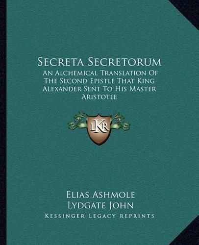 Cover image for Secreta Secretorum: An Alchemical Translation of the Second Epistle That King Alexander Sent to His Master Aristotle