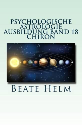 Cover image for Psychologische Astrologie - Ausbildung Band 18 - Chiron: Die Urwunde - Der innere Heiler