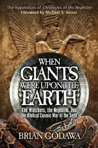 Cover image for When Giants Were Upon the Earth: The Watchers, the Nephilim, and the Biblical Cosmic War of the Seed