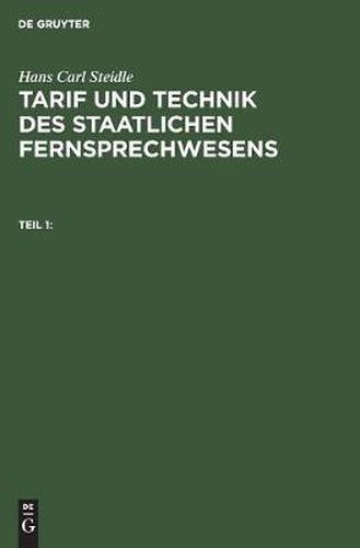 Hans Carl Steidle: Tarif Und Technik Des Staatlichen Fernsprechwesens. Teil 1