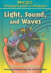 Cover image for Light, Sound, and Waves Science Fair Projects, Using the Scientific Method