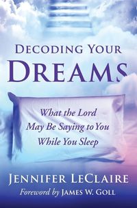 Cover image for Decoding Your Dreams: What the Lord May Be Saying to You While You Sleep