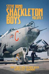 Cover image for Shackleton Boys: Volume 1: True Stories from the Home-Based 'Kipper Fleet' Squadrons