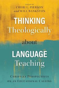 Cover image for Thinking Theologically about Language Teaching: Christian Perspectives on an Educational Calling