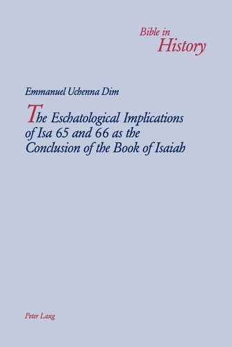 Cover image for The Eschatological Implications of Isa 65 and 66 as the Conclusion of the Book of Isaiah