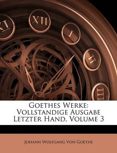 Cover image for Goethes Werke: Vollstandige Ausgabe Letzter Hand, Volume 3