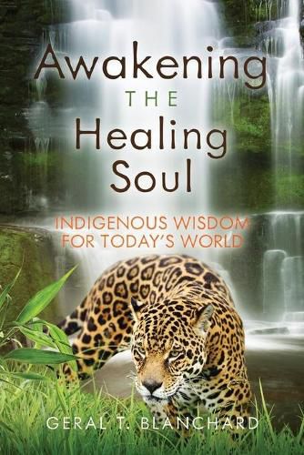 Awakening the Healing Soul: Indigenous Wisdom for Today's World